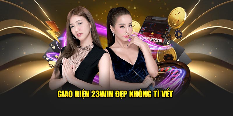 Giao diện 23Win đẹp không tì vết 