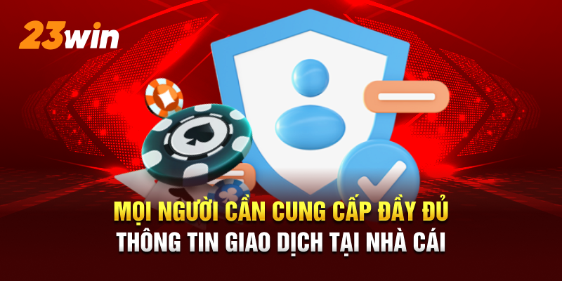 Thành viên cần khai báo đầy đủ thông tin giao dịch tại nhà cái