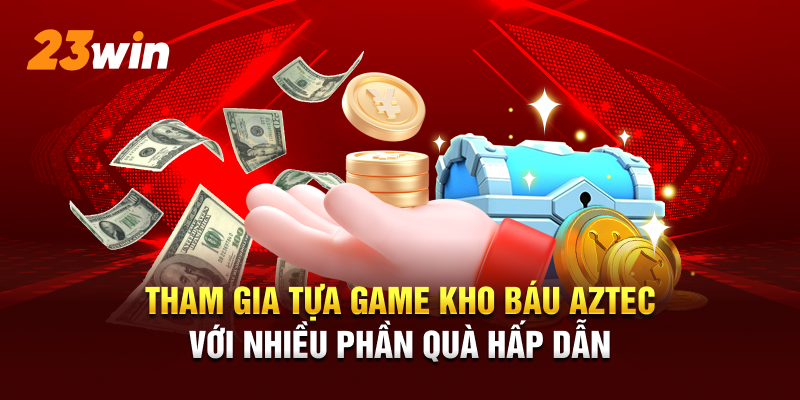 Tham gia tựa game kho báu Aztec với nhiều phần quà hấp dẫn