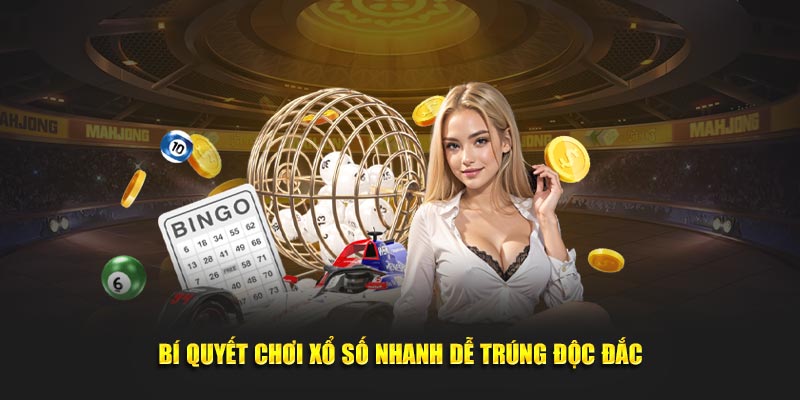 Bí quyết chơi xổ số nhanh dễ trúng độc đắc