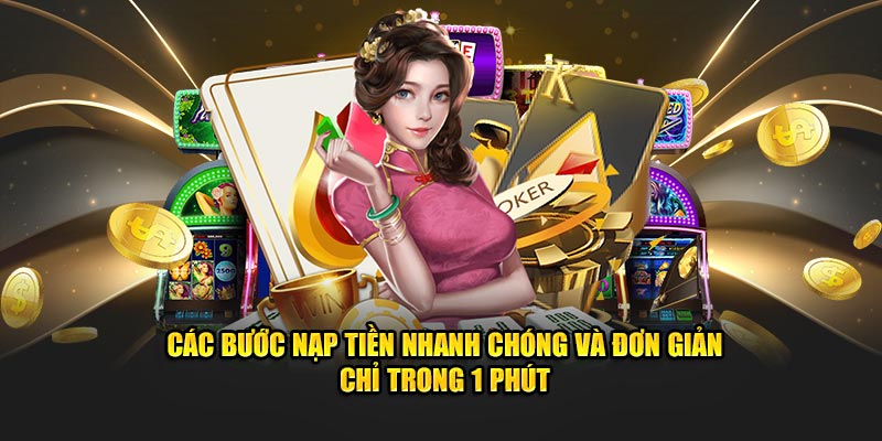 Các bước nạp tiền tiện lợi cho thành viên 23Win chỉ trong 1 phút