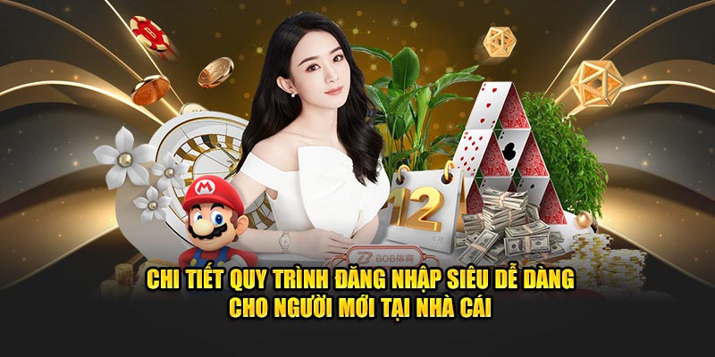 Chi tiết quy trình đăng nhập siêu dễ dàng cho người mới tại nhà cái