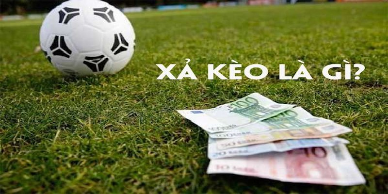 Giới thiệu nhanh định nghĩa xả kèo bóng tại nền tảng