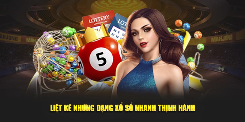 Liệt kê những dạng xổ số nhanh thịnh hành